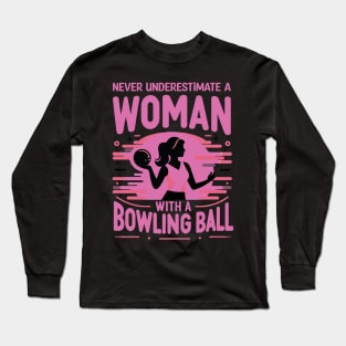 Never Underestimate A Woman With A Bowling Ball Long Sleeve T-Shirt